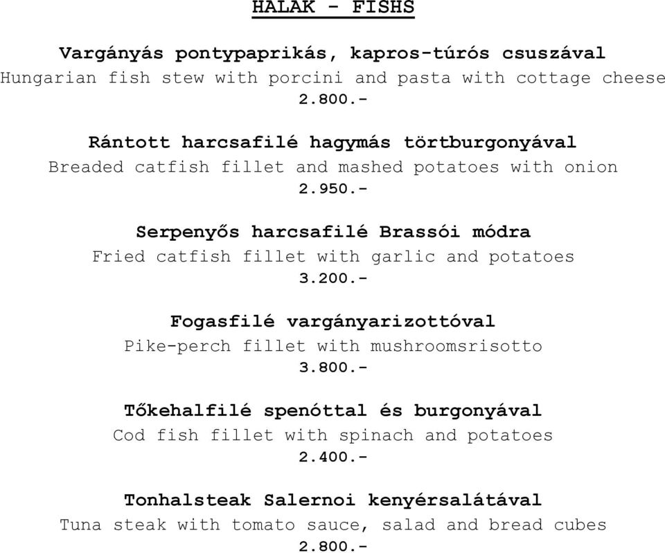 - Serpenyős harcsafilé Brassói módra Fried catfish fillet with garlic and potatoes 3.200.