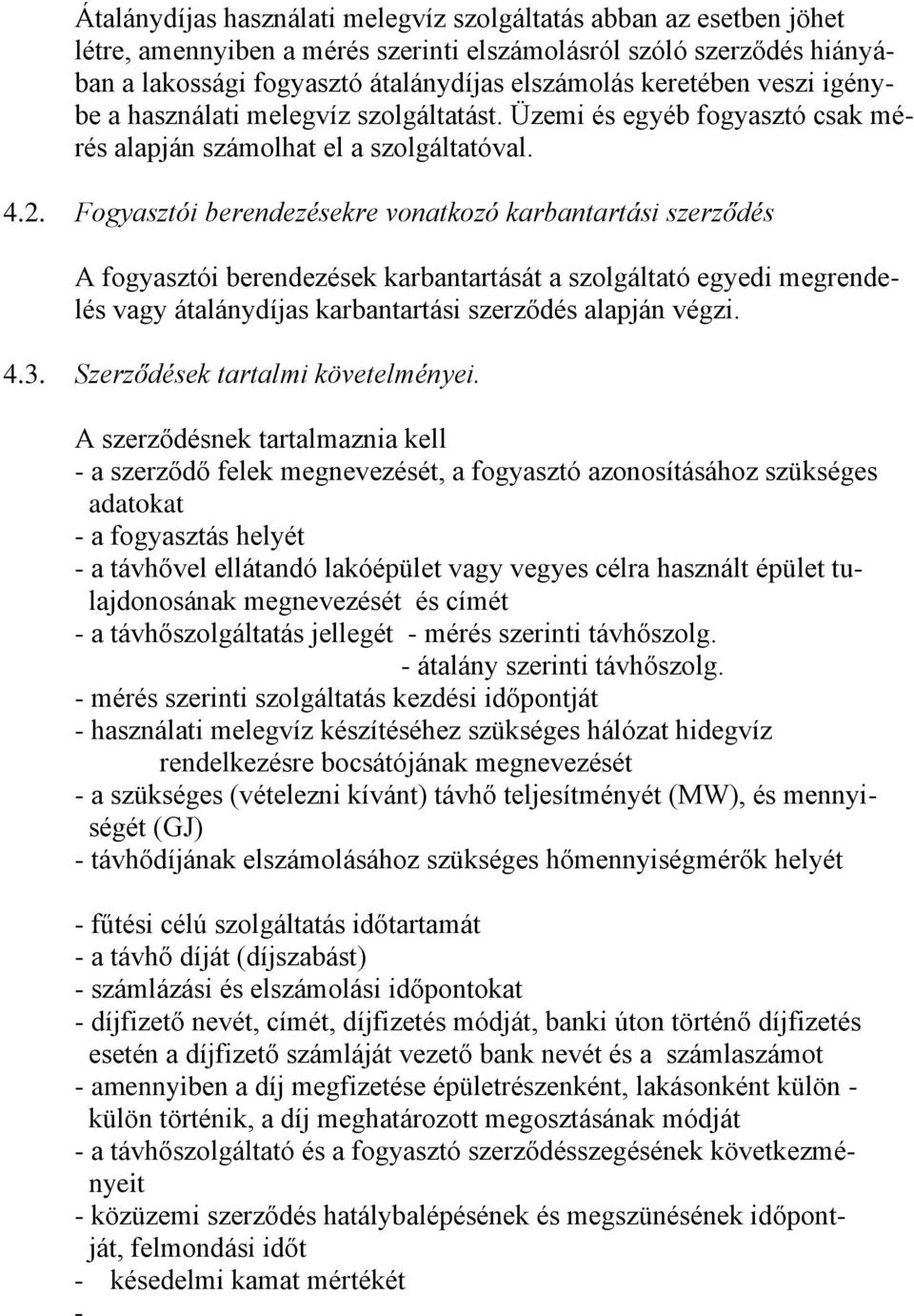Fogyasztói berendezésekre vonatkozó karbantartási szerződés A fogyasztói berendezések karbantartását a szolgáltató egyedi megrendelés vagy átalánydíjas karbantartási szerződés alapján végzi. 4.3.