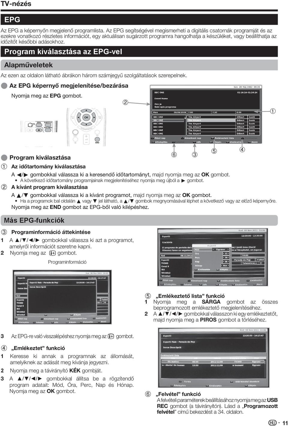 időzítőt későbbi adásokhoz. Program kiválasztása az EPG-vel Alapműveletek Az ezen az oldalon látható ábrákon három számjegyű szolgáltatások szerepelnek.