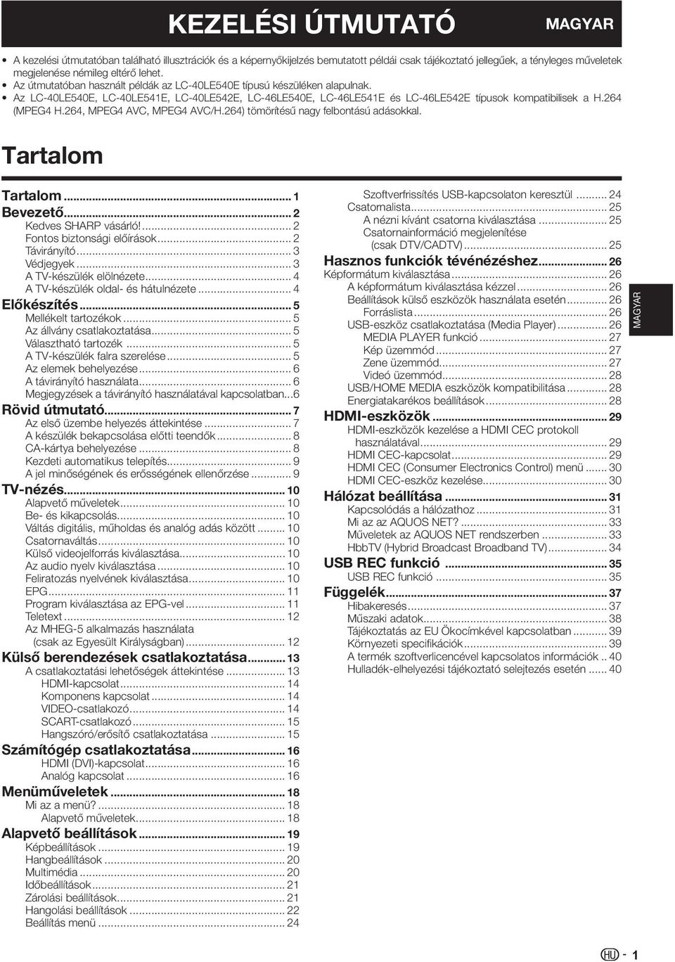 264, MPEG4 AVC, MPEG4 AVC/H.264) tömörítésű nagy felbontású adásokkal. Tartalom Tartalom... 1 Bevezető... 2 Kedves SHARP vásárló!... 2 Fontos biztonsági előírások... 2 Távirányító... 3 Védjegyek.
