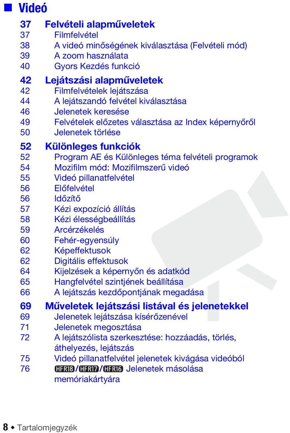 téma felvételi programok 54 Mozifilm mód: Mozifilmszerű videó 55 Videó pillanatfelvétel 56 Előfelvétel 56 Időzítő 57 Kézi expozíció állítás 58 Kézi élességbeállítás 59 Arcérzékelés 60 Fehér-egyensúly