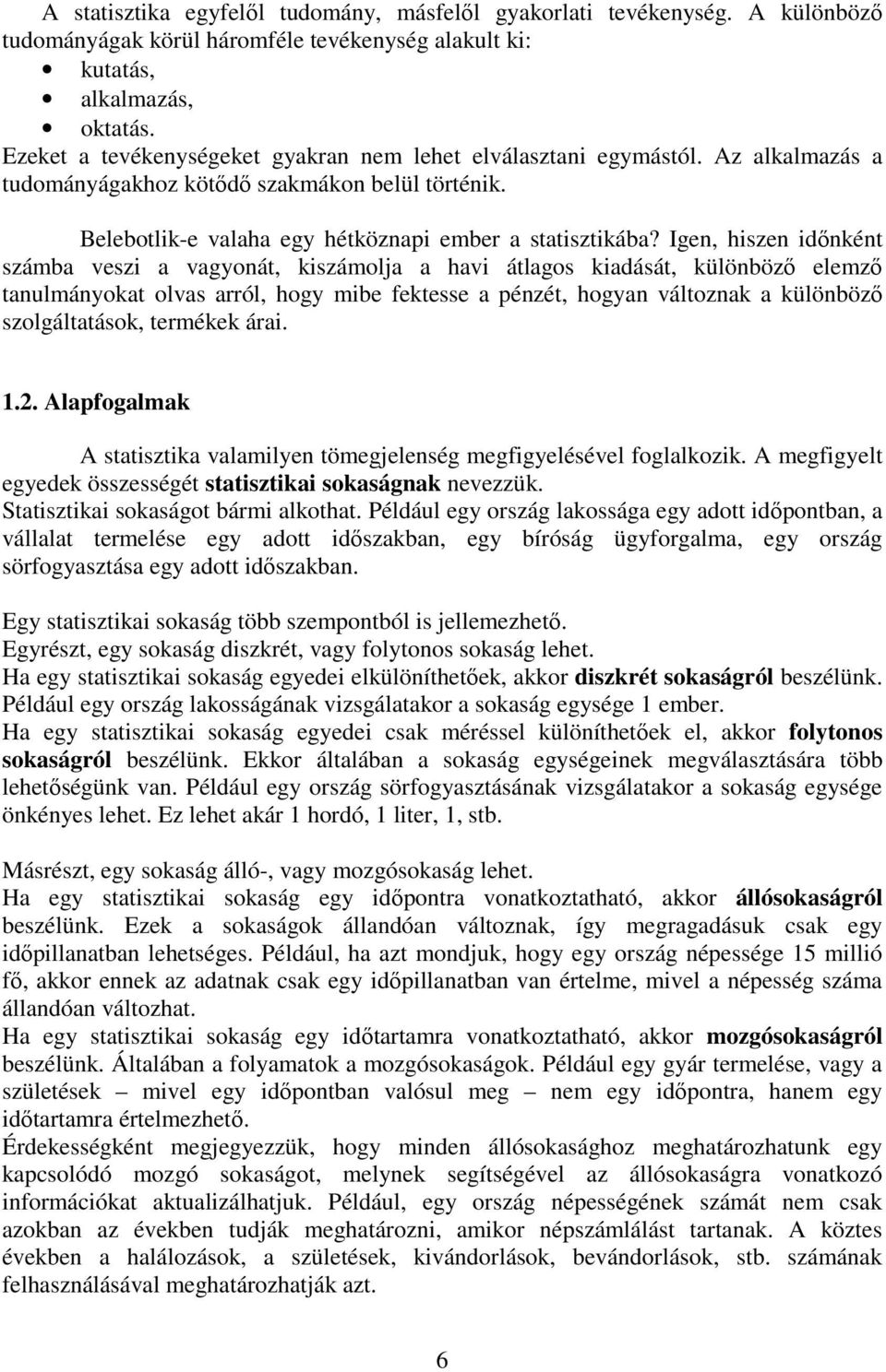 Igen, hiszen időnként számba veszi a vagyonát, kiszámolja a havi átlagos kiadását, különböző elemző tanulmányokat olvas arról, hogy mibe fektesse a pénzét, hogyan változnak a különböző