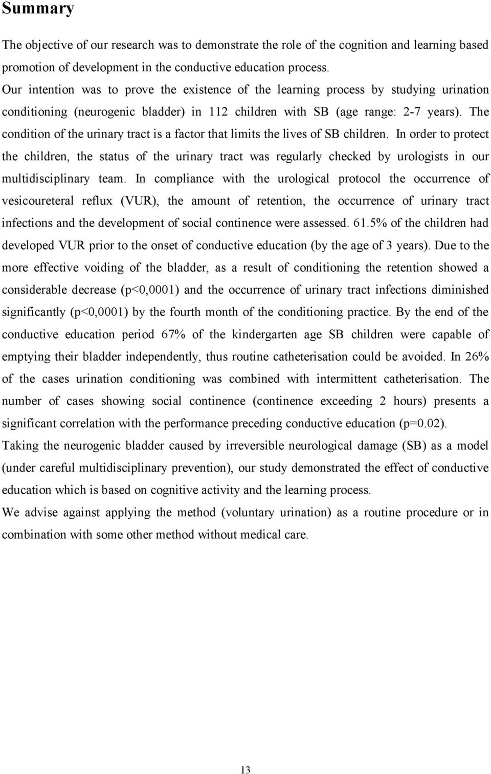 The condition of the urinary tract is a factor that limits the lives of SB children.