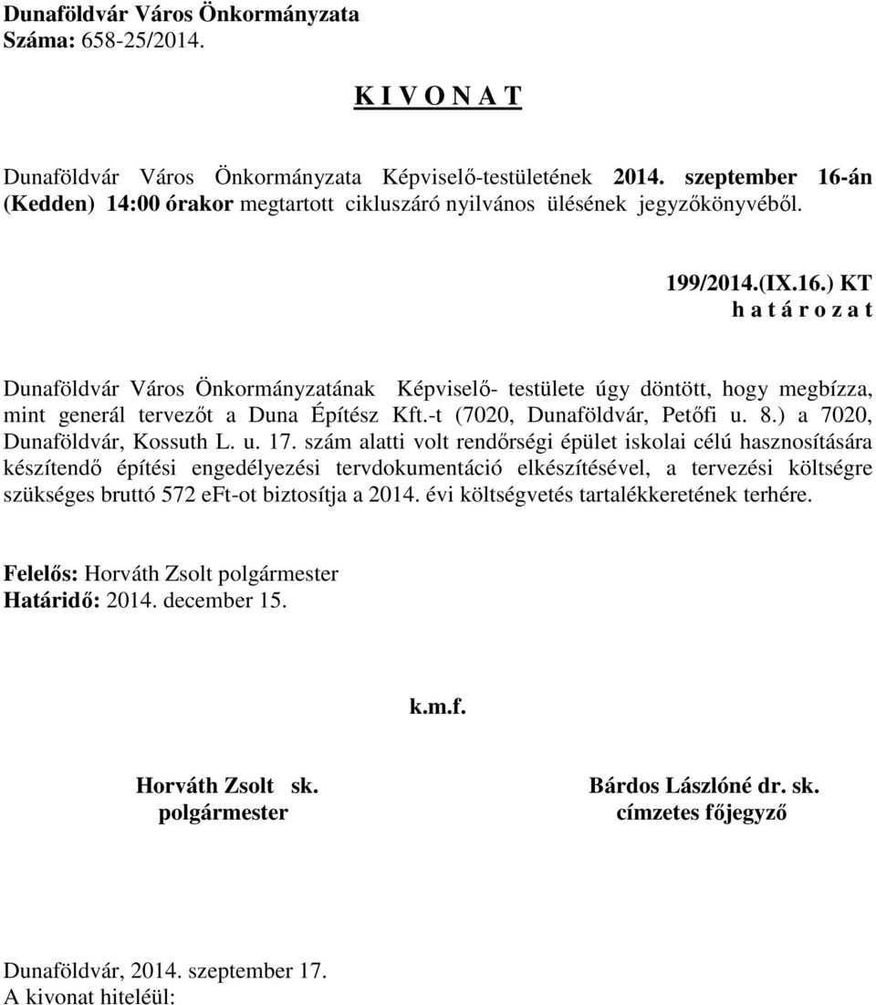 Kft.-t (7020, Dunaföldvár, Petőfi u. 8.) a 7020, Dunaföldvár, Kossuth L. u. 17.