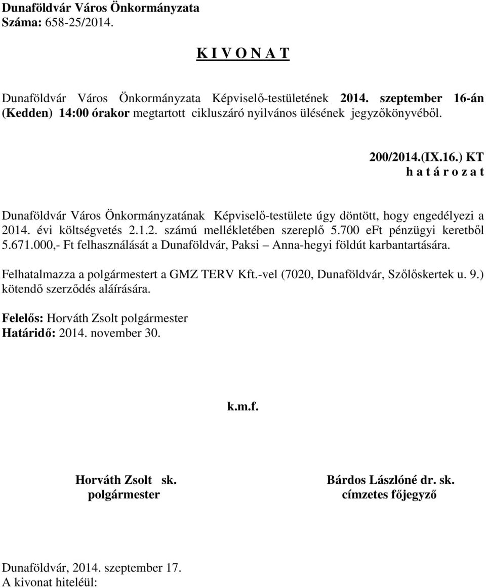 évi költségvetés 2.1.2. számú mellékletében szereplő 5.700 eft pénzügyi keretből 5.671.