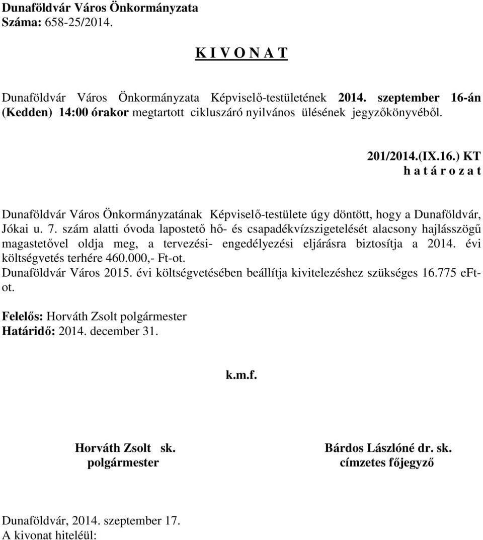 tervezési- engedélyezési eljárásra biztosítja a 2014. évi költségvetés terhére 460.000,- Ft-ot.