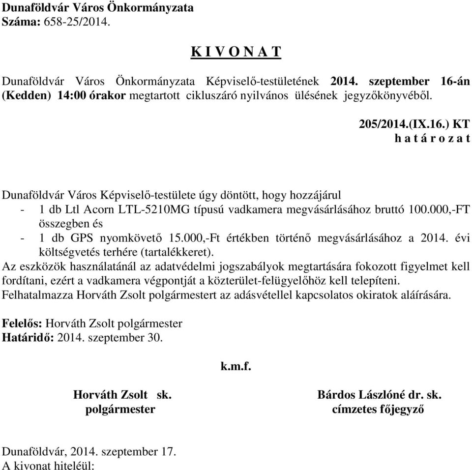 000,-FT összegben és - 1 db GPS nyomkövető 15.000,-Ft értékben történő megvásárlásához a 2014. évi költségvetés terhére (tartalékkeret).