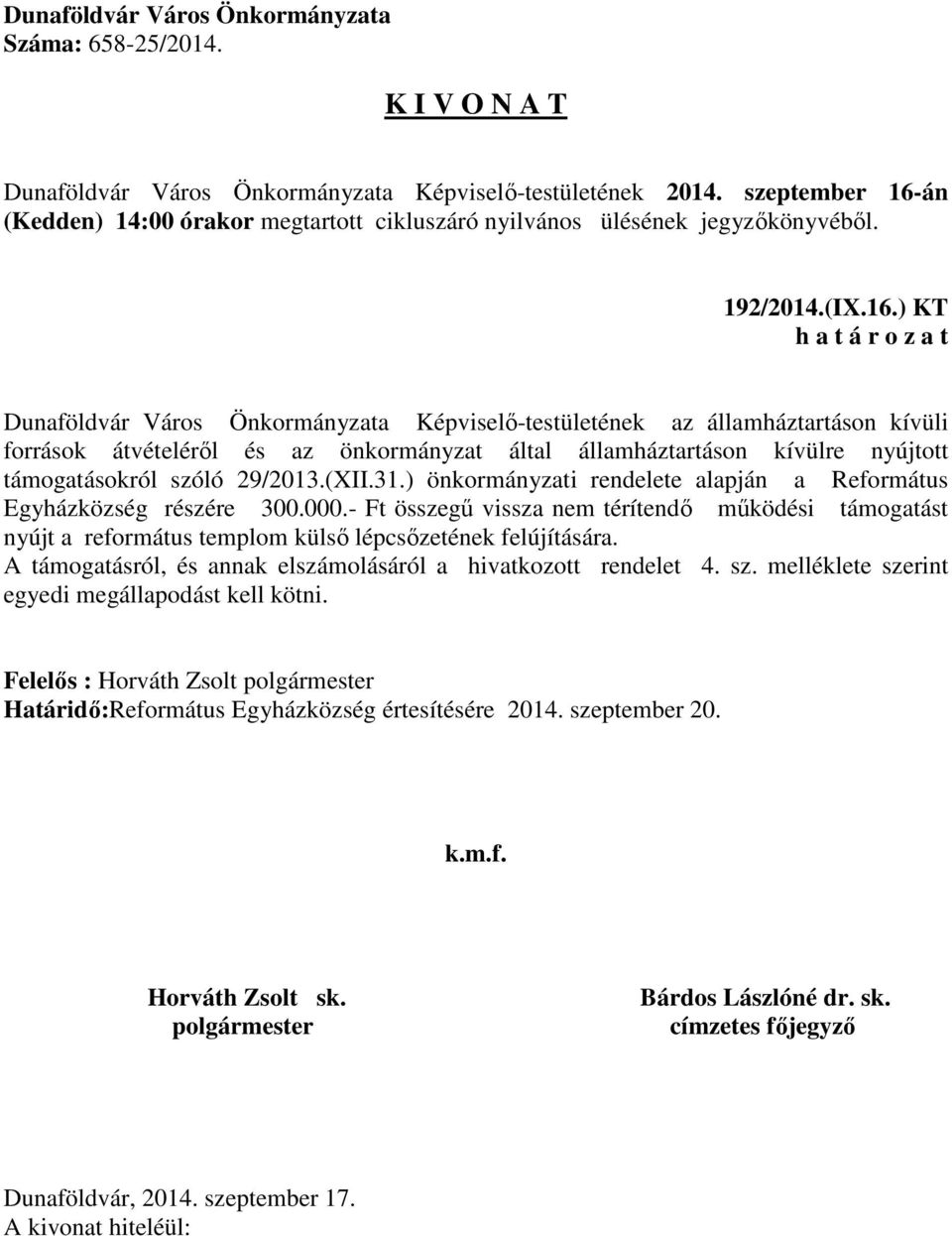 kívülre nyújtott támogatásokról szóló 29/2013.(XII.31.) önkormányzati rendelete alapján a Református Egyházközség részére 300.000.