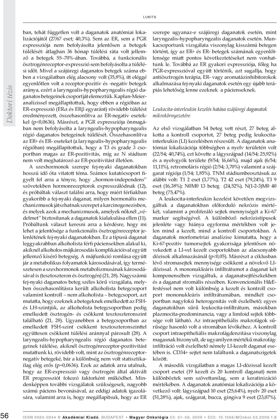 Továbbá, a funkcionális ösztrogénreceptor-expresszió sem befolyásolta a túlélési időt.