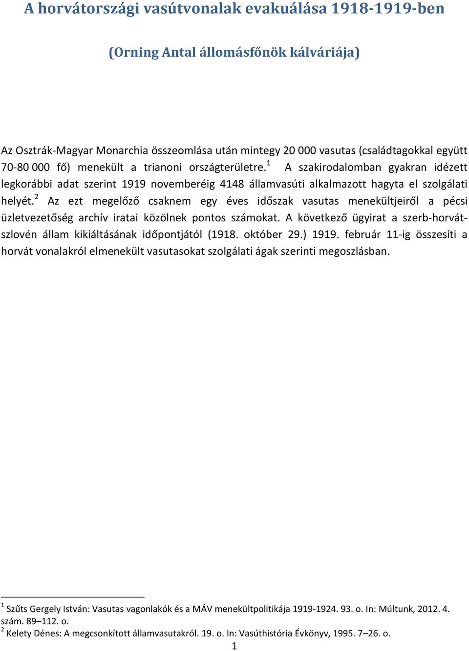 2 Az ezt megelőző csaknem egy éves időszak vasutas menekültjeiről a pécsi üzletvezetőség archív iratai közölnek pontos számokat.