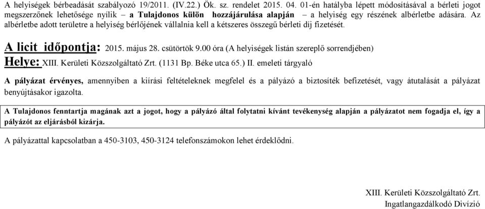 Az albérletbe adott területre a helyiség bérlőjének vállalnia kell a kétszeres összegű bérleti díj fizetését. A licit időpontja 2015. május 28. csütörtök 9.