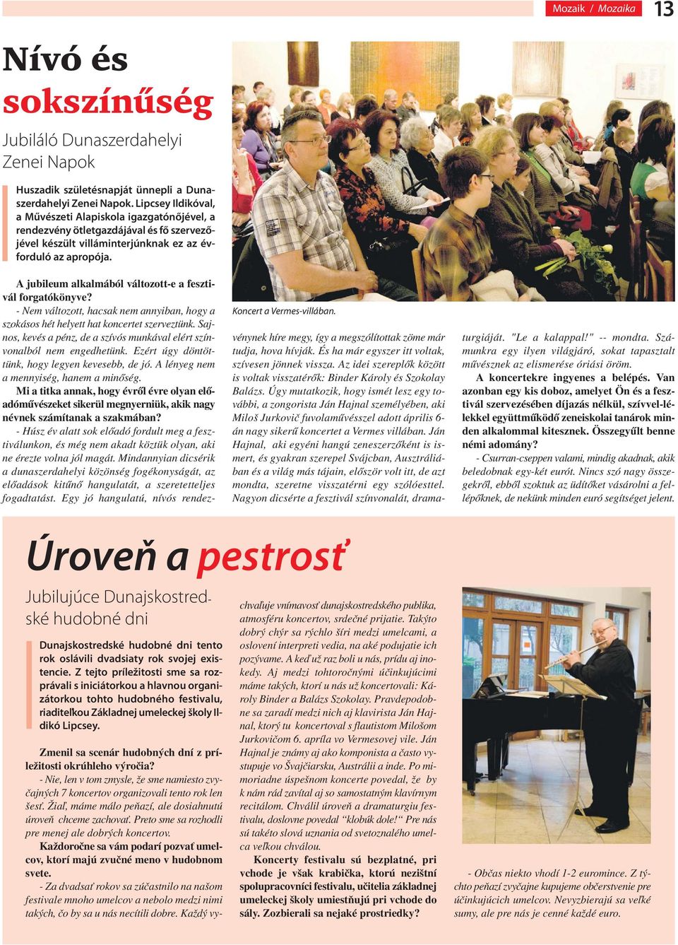 A jubileum alkalmából változott-e a fesztivál forgatókönyve? - Nem változott, hacsak nem annyiban, hogy a szokásos hét helyett hat koncertet szerveztünk.