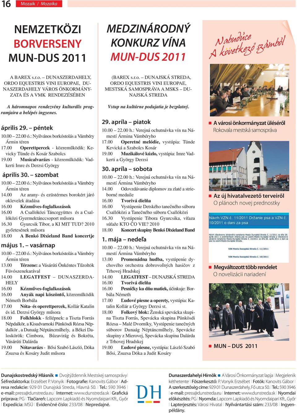 00 Musicalvarázs - közreműködik: Vadkerti Imre és Derzsi György április 30. szombat 10.00 22.00 ó.: Nyilvános borkóstolás a Vámbéry Ármin téren 14.