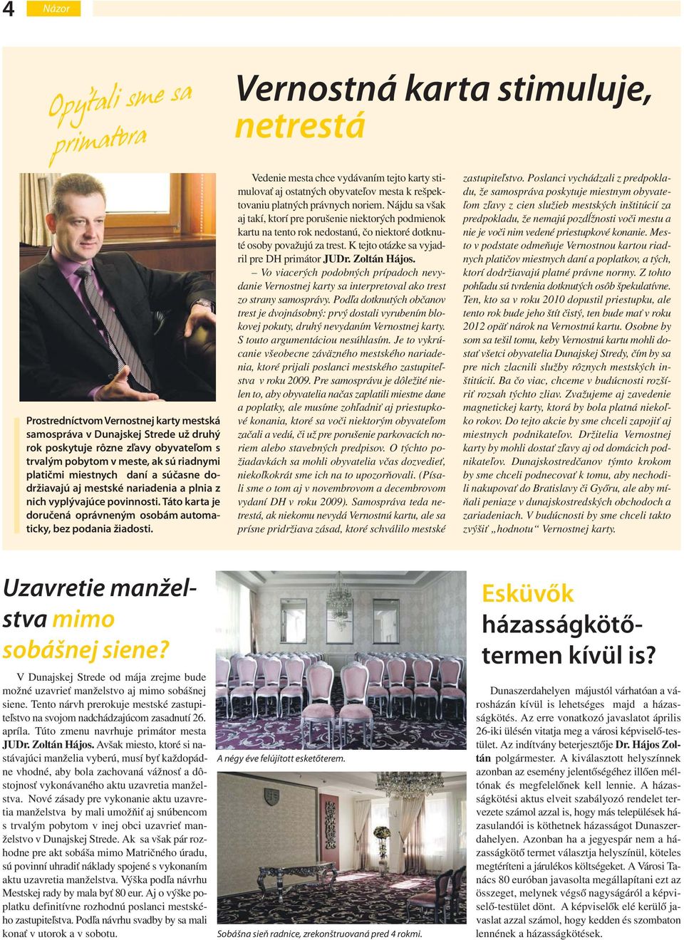 Táto karta je doručená oprávneným osobám automaticky, bez podania žiadosti. Vedenie mesta chce vydávaním tejto karty stimulovať aj ostatných obyvateľov mesta k rešpektovaniu platných právnych noriem.