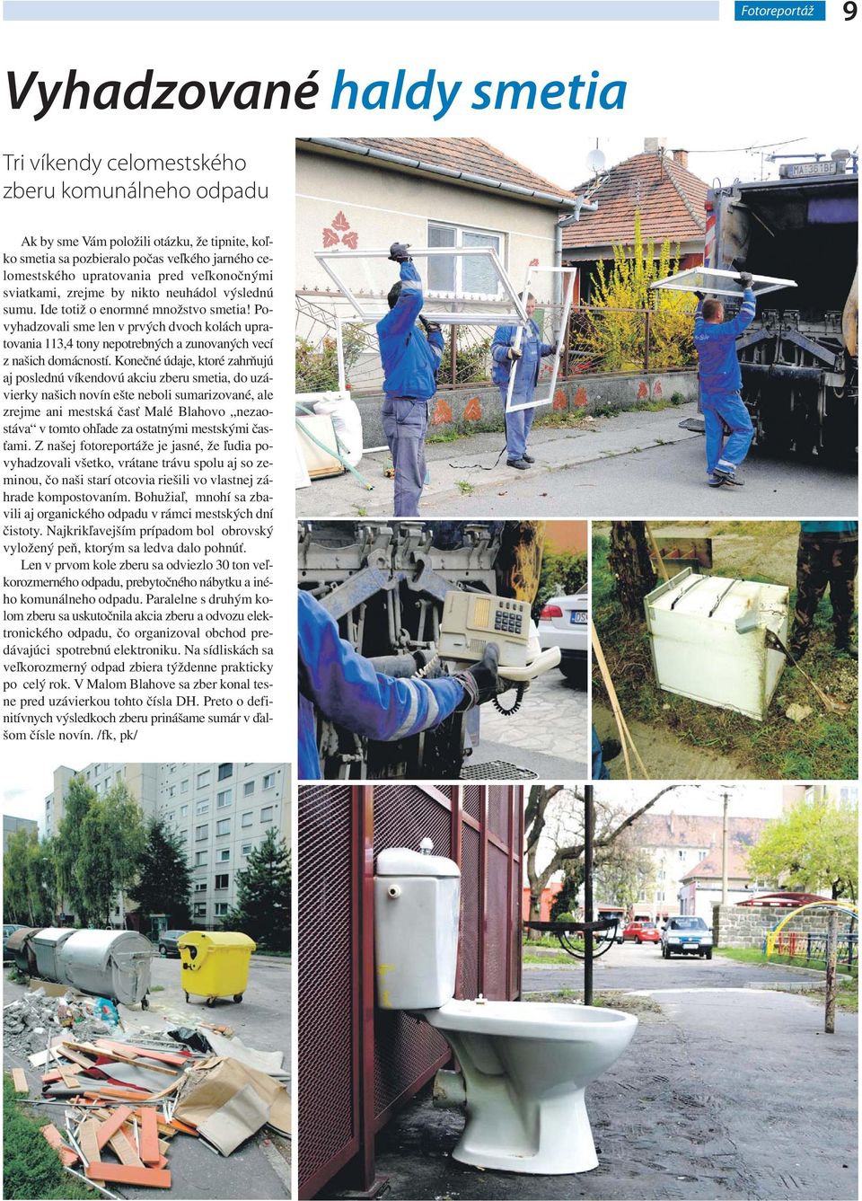 Povyhadzovali sme len v prvých dvoch kolách upratovania 113,4 tony nepotrebných a zunovaných vecí z našich domácností.
