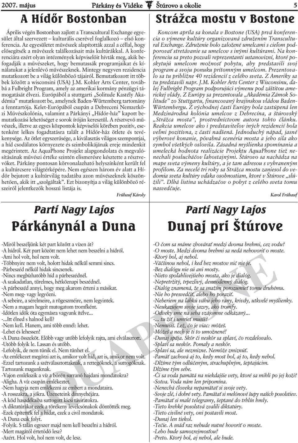 A konferenciára ezért olyan intézmények képviselőit hívták meg, akik befogadják a művészeket, hogy bemutassák programjaikat és kínálatukat a jelenlévő művészeknek.