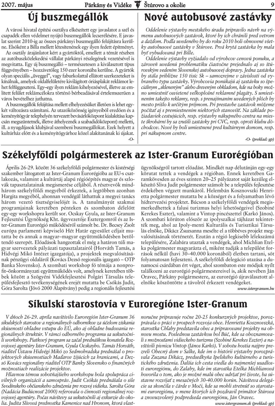 Az osztály árajánlatot kért a gyártóktól, emellett a témát részben az autóbuszközlekedési vállalat párkányi részlegének vezetésével is megvitatta.
