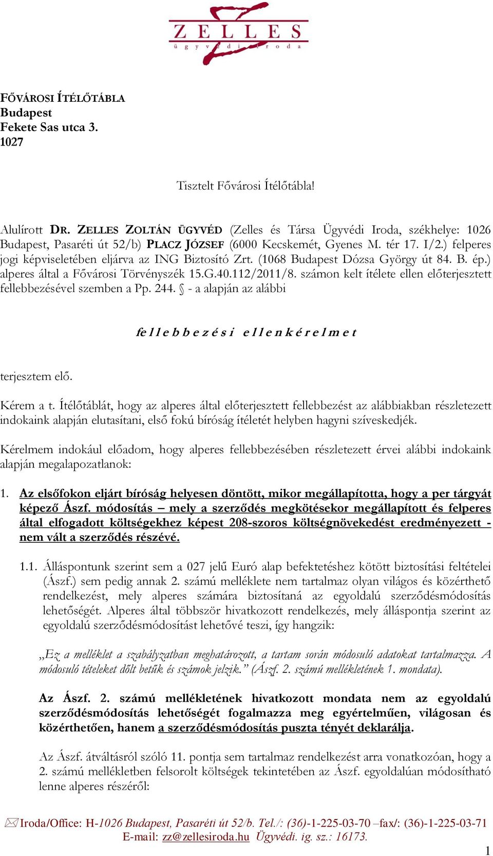 ) felperes jogi képviseletében eljárva az ING Biztosító Zrt. (1068 Budapest Dózsa György út 84. B. ép.) alperes által a Fővárosi Törvényszék 15.G.40.112/2011/8.