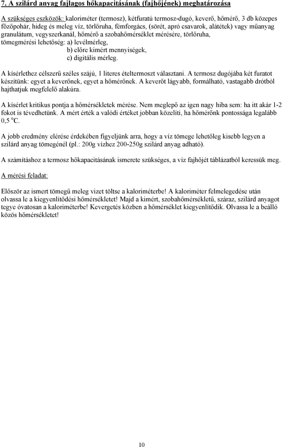 mennyiségek, c) digitális mérleg. A kísérlethez célszerű széles szájú, 1 literes ételtermoszt választani. A termosz dugójába két furatot készítünk: egyet a keverőnek, egyet a hőmérőnek.