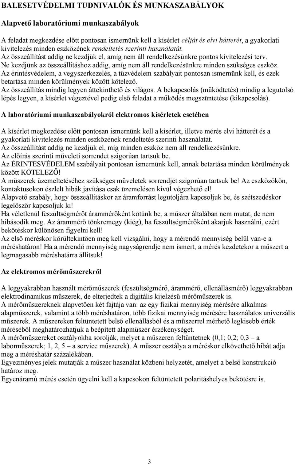 Ne kezdjünk az összeállításhoz addig, amíg nem áll rendelkezésünkre minden szükséges eszköz.