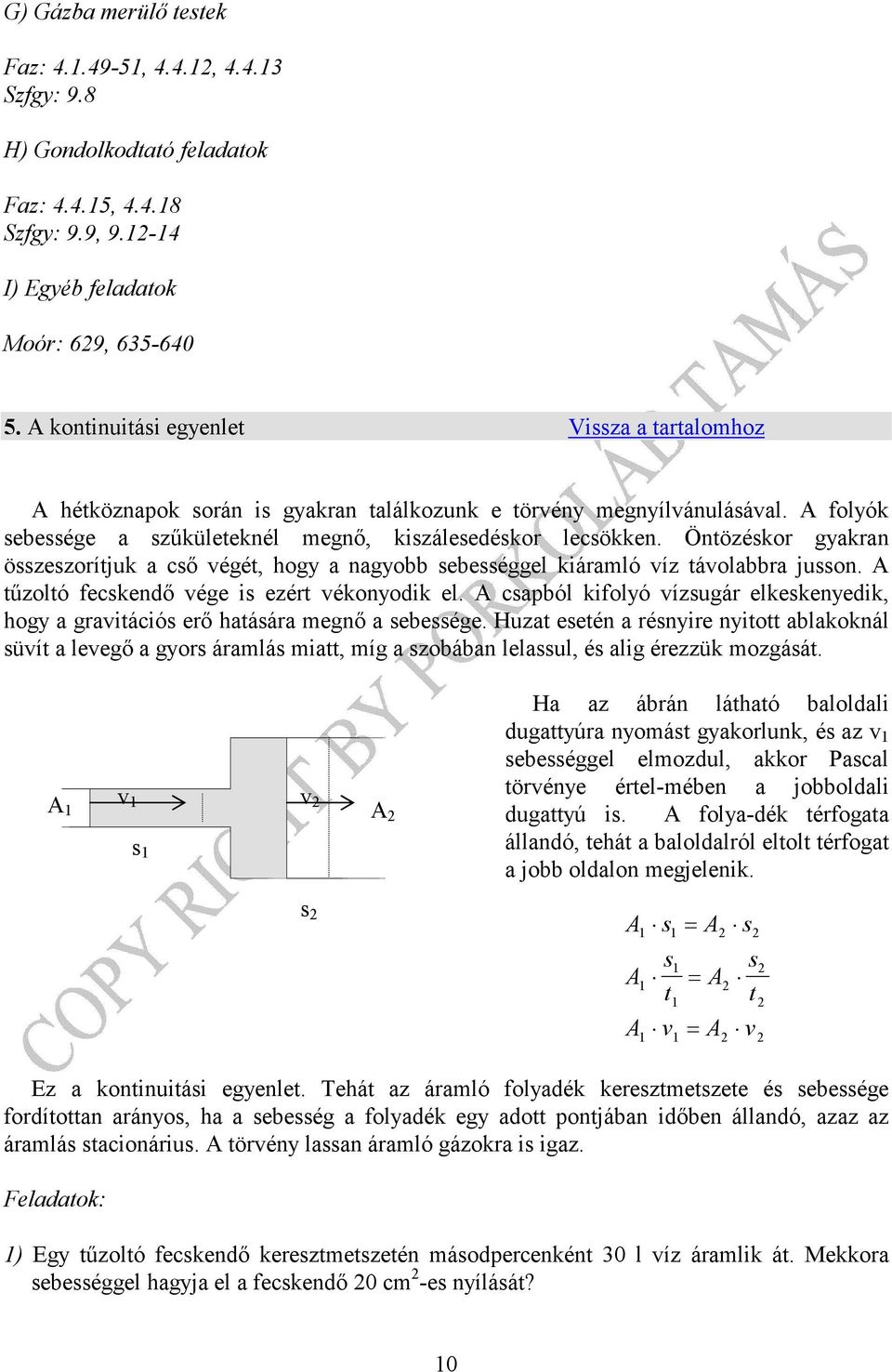 Önözéskor yakran összeszoríjuk a cső véé, hoy a nayobb sebesséel kiáraló víz ávolabbra jusson. űzoló ecskendő vée is ezér vékonyodik el.