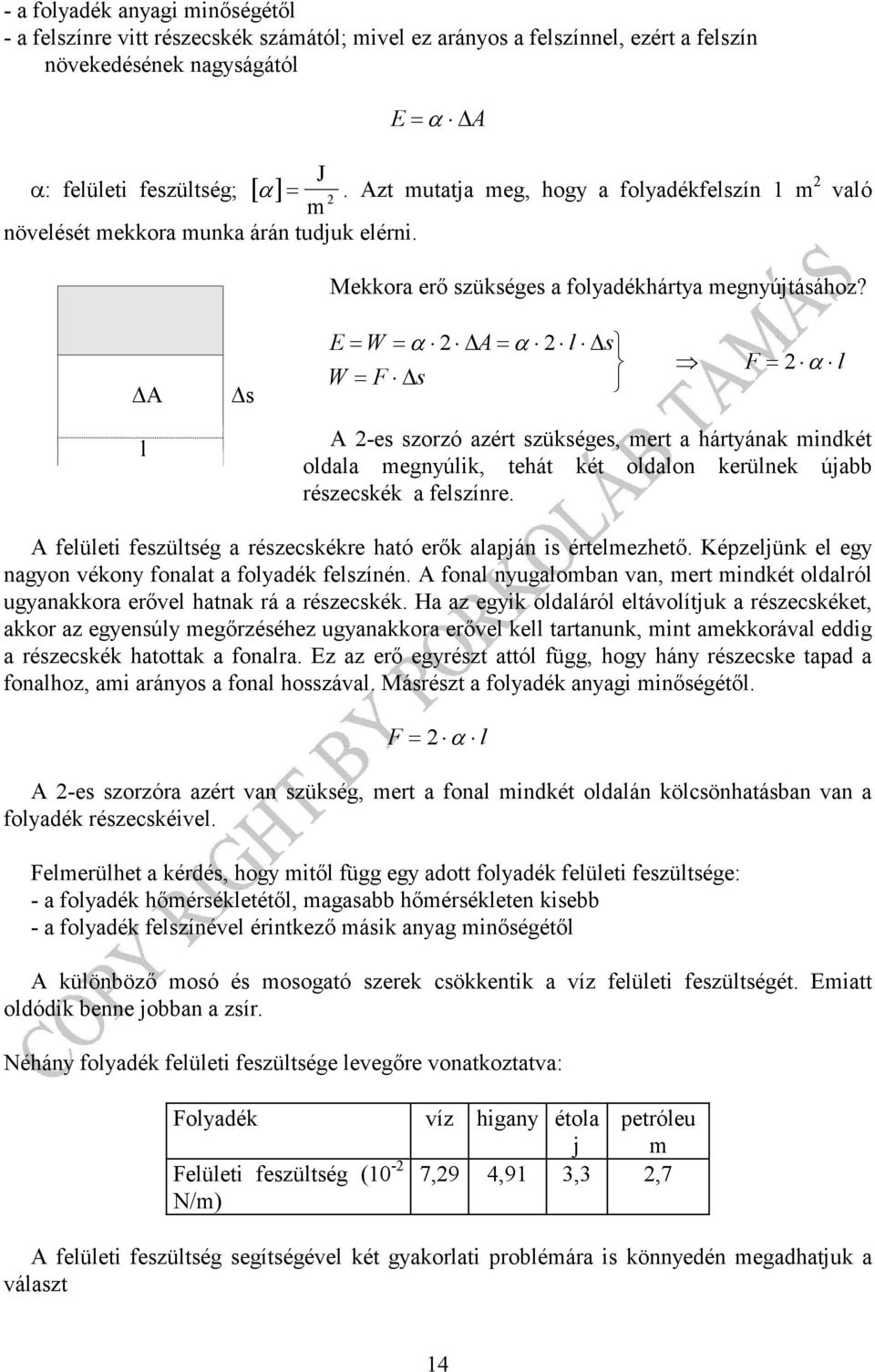 s E= W = α = α l s W = s = α l l -es szorzó azér szüksées, er a háryának indké oldala enyúlik, ehá ké oldalon kerülnek újabb részecskék a elszínre.