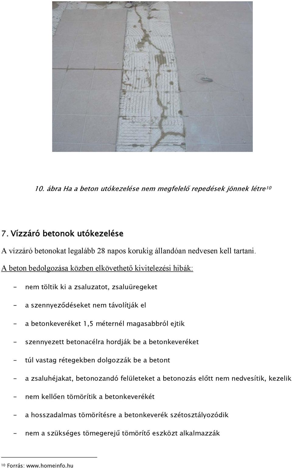 ejtik - szennyezett betonacélra hordják be a betonkeveréket - túl vastag rétegekben dolgozzák be a betont - a zsaluhéjakat, betonozandó felületeket a betonozás előtt nem nedvesítik,