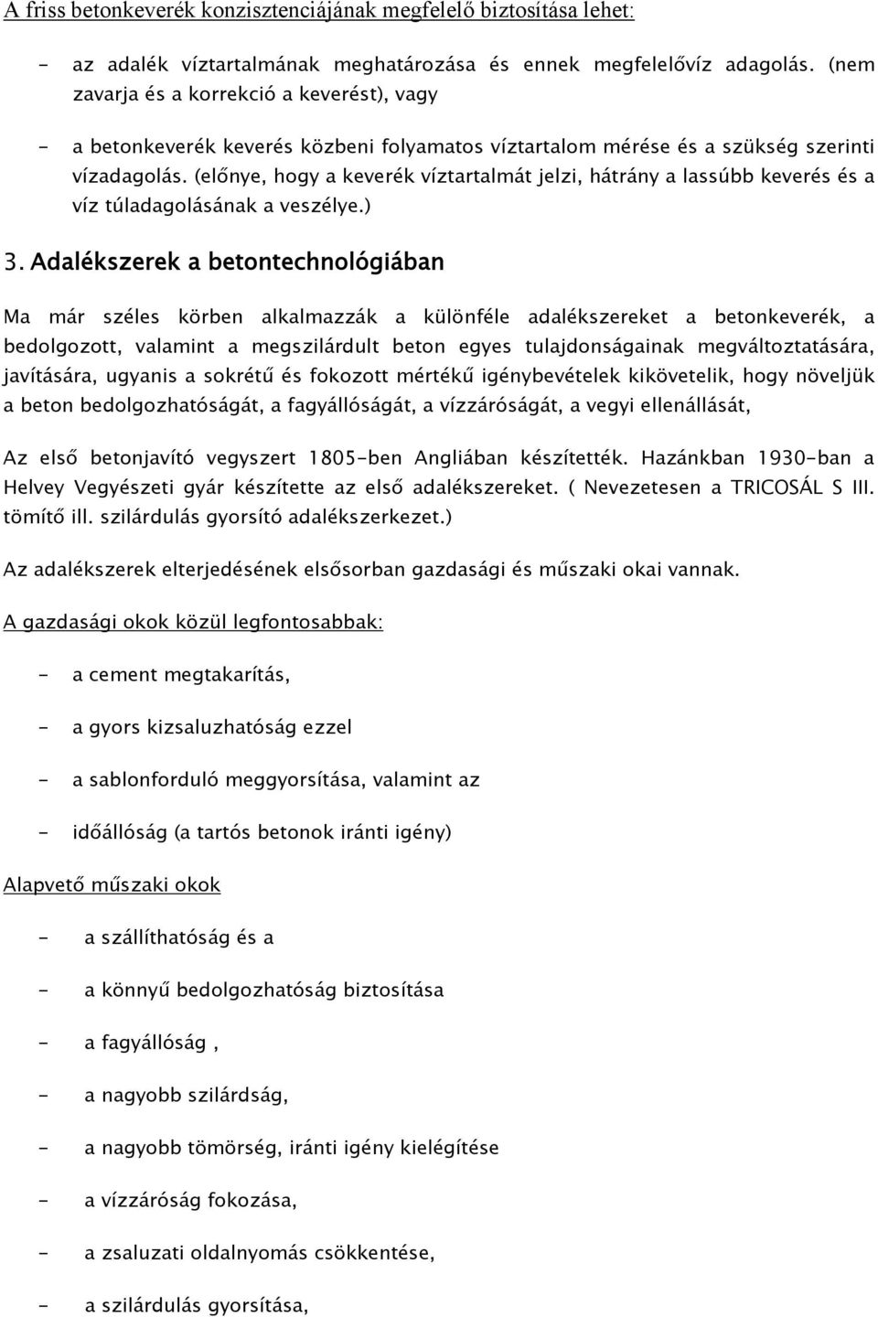 (előnye, hogy a keverék víztartalmát jelzi, hátrány a lassúbb keverés és a víz túladagolásának a veszélye.) 3.