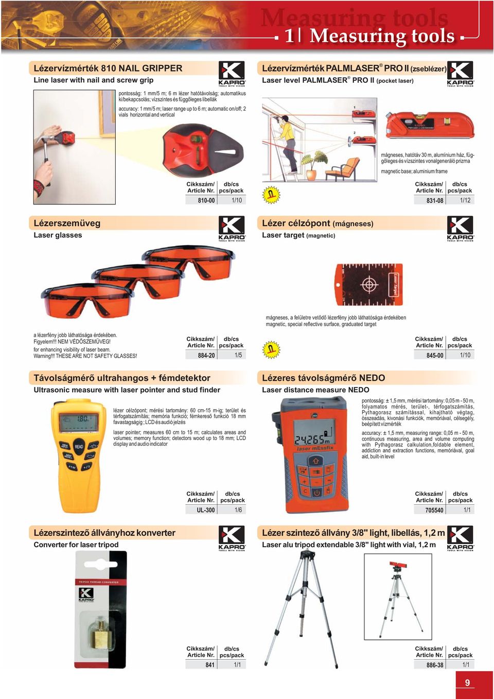 függõleges és vízszintes vnalgeneráló prizma magnetic base; aluminium frame 810-00 831-08 2 Lézerszemüveg Laser glasses Lézer célzópnt (mágneses) Laser target (magnetic) mágneses, a felületre vetõdõ