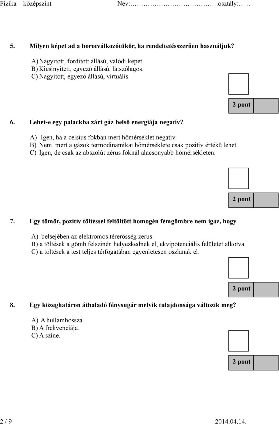 B) Nem, mert a gázok termodinamikai hőmérséklete csak pozitív értékű lehet. C) Igen, de csak az abszolút zérus foknál alacsonyabb hőmérsékleten. 7.