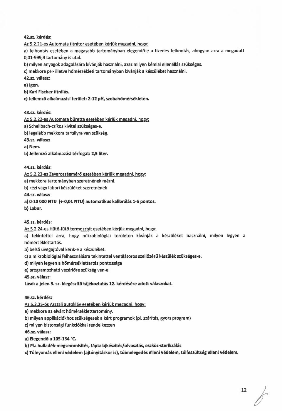 b) Karl Fischer titrálás. c) Jellemző alkalmazási terület: 2-12 ph, szobahőmérsékleten. 43.sz. kérdés: Az 5.2.22-es Automata büretta esetében kériük megadni.