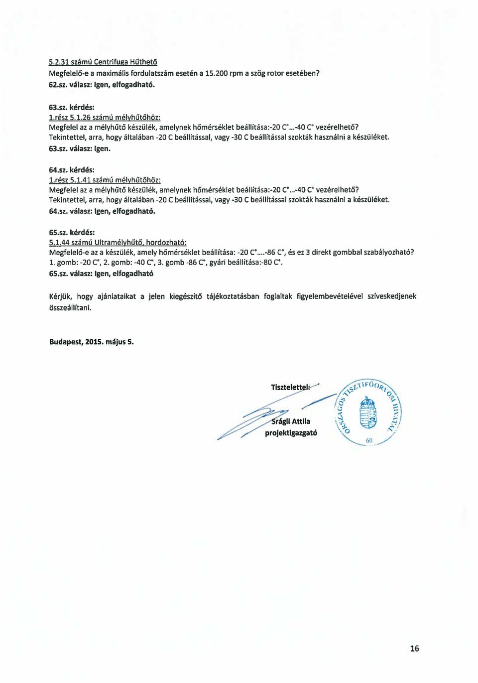 rész 5.1.41 számú mélyhűtőhöz: Megfelel az a mélyhűtő készülék, amelynek hőmérséklet beállitása:-20 C...-40 C vezérelhető?