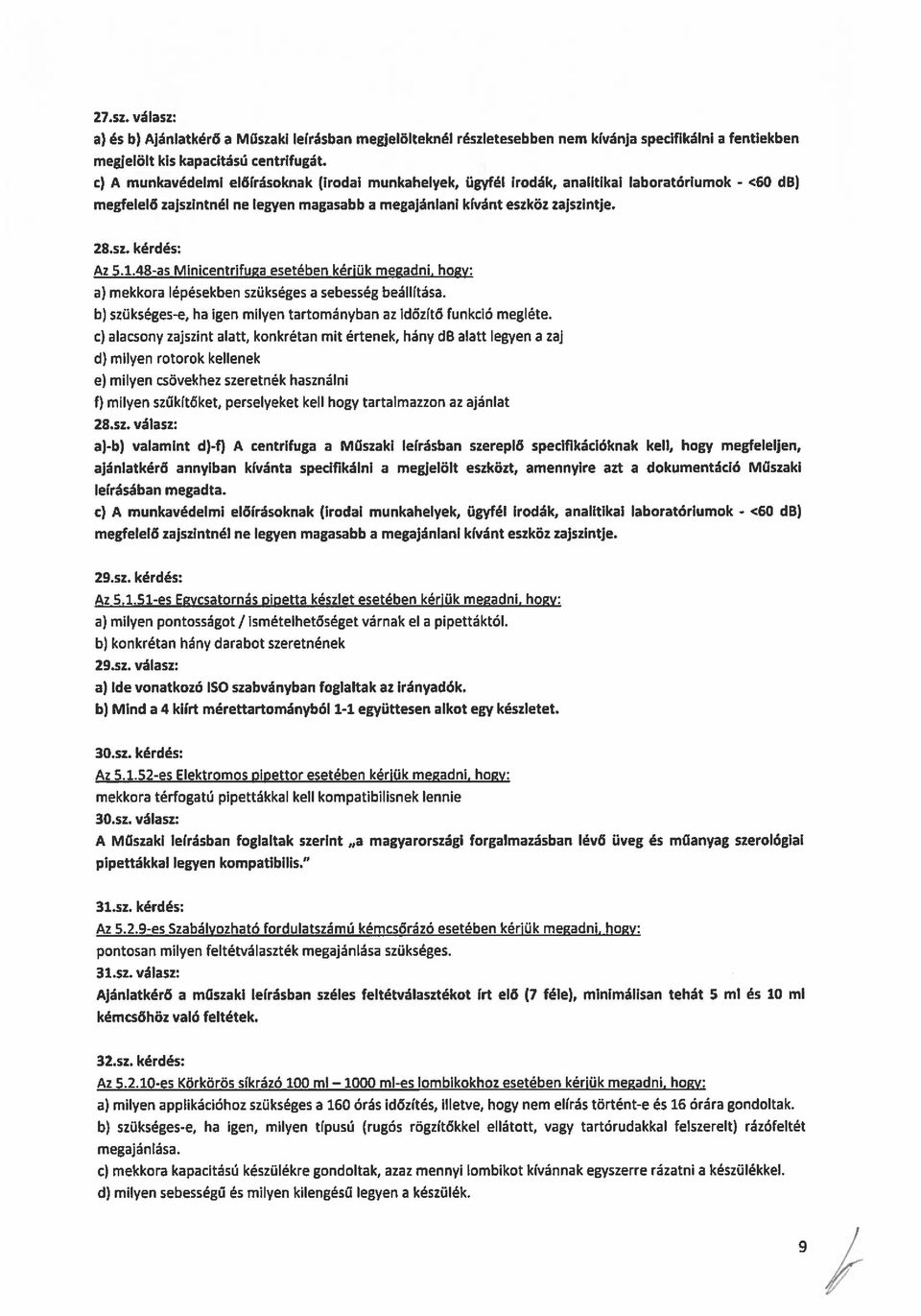 1.48-as MinicentrifuRa esetében kérjük megadni, hogy: a) mekkora lépésekben szükséges a sebesség beállítása. b) szükséges-e, ha igen milyen tartományban az időzitő funkció megléte.