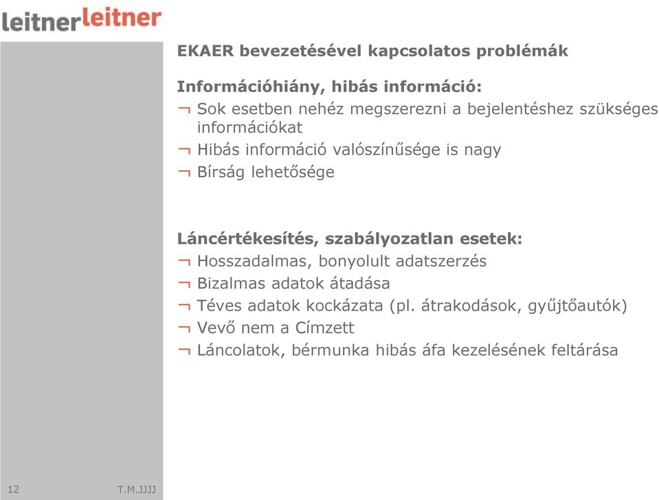 Láncértékesítés, szabályozatlan esetek: Hosszadalmas, bonyolult adatszerzés Bizalmas adatok átadása Téves