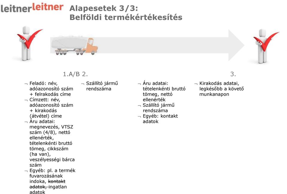 bárca szám Egyéb: pl. a termék fuvarozásának indoka, kontakt adatok, ingatlan adatok 1.A/B 2. 3.