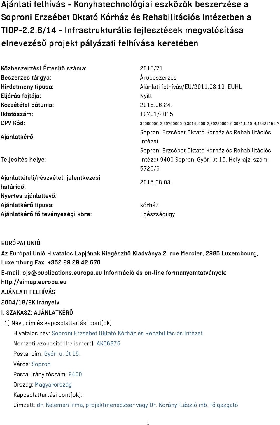 felhívás/eu/2011.08.19. EUHL Eljárás fajtája: Nyílt Közzététel dátuma: 2015.06.24.
