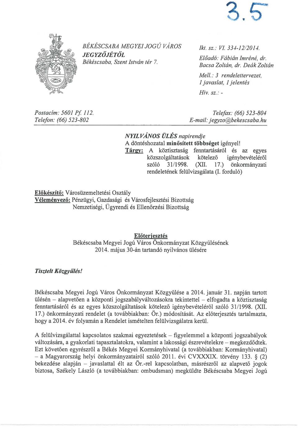 hu NYIL VÁNOS ÜLÉS napirendje A döntéshozatal minősített többséget igényel! Tárgy: A köztisztaság fenntartásáról és az egyes közszolgáltatások kötelező igénybevételéről szóló 31/1998. (XII. 17.