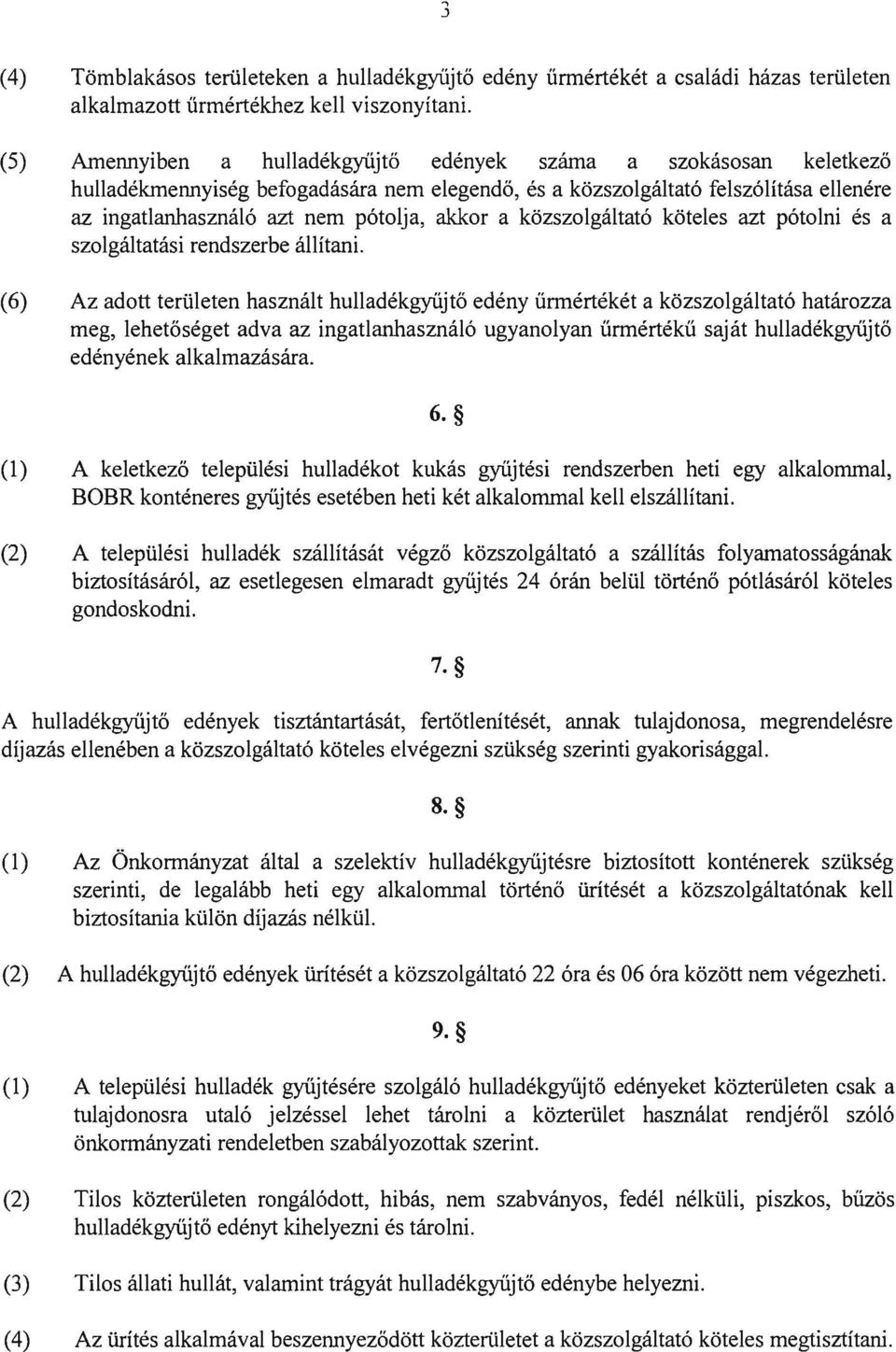 a közszolgáltató köteles azt pótolni és a szolgáltatási rendszerbe állítani.