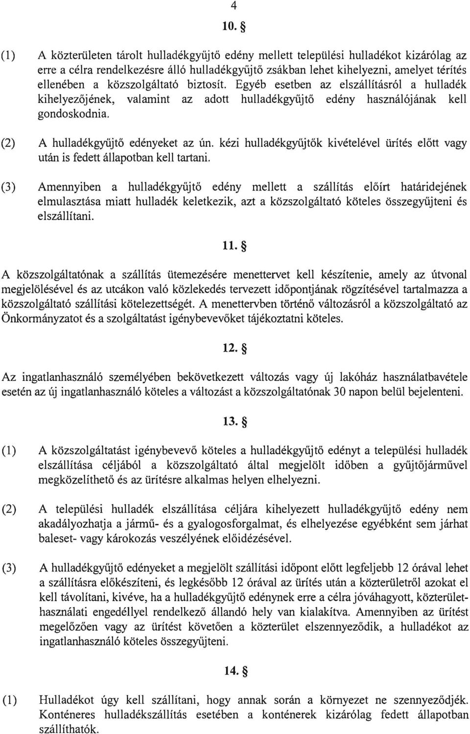 kézi hulladékgyűjtők kivételével ürítés előtt vagy után is fedett állapotban kell tartani.