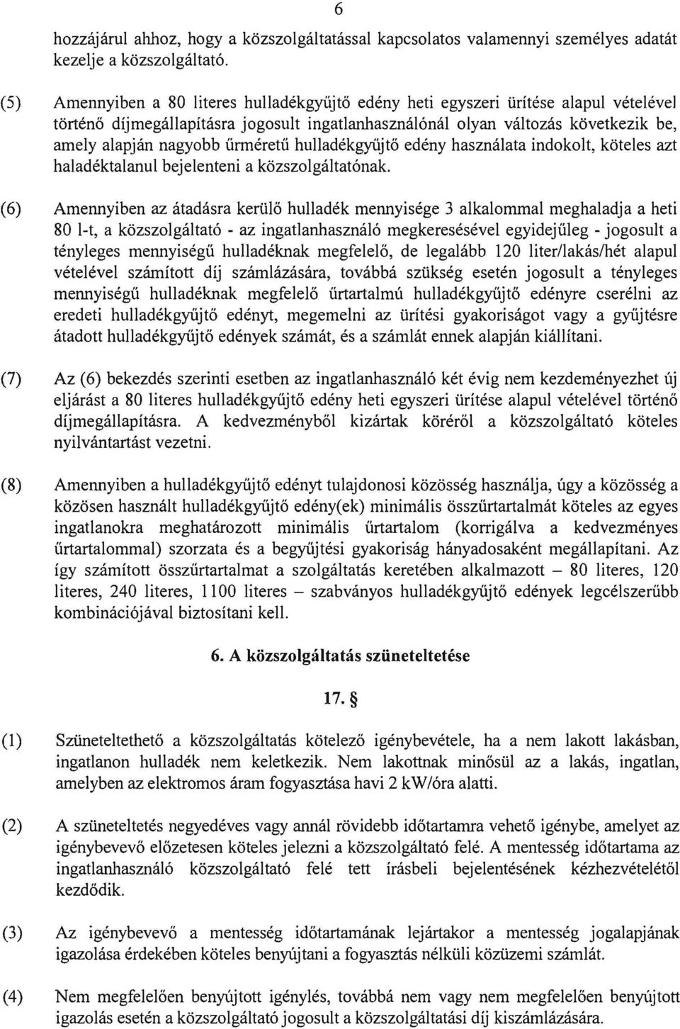 űrméretű hulladékgyűjtő edény használata indokolt, köteles azt haladéktalanul bejelenteni a közszolgáltatónak.