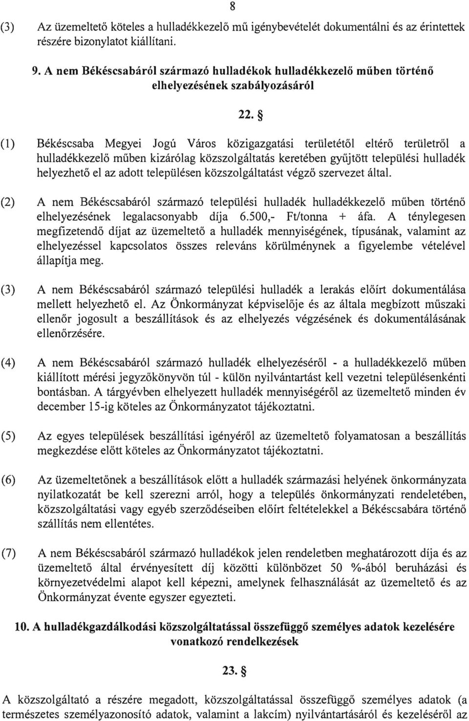 (1) Békéscsaba Megyei Jogú Város közigazgatási területétől eltérő területről a hulladékkezelő műben kizárólag közszolgáltatás keretében gyűjtött települési hulladék helyezhető el az adott településen