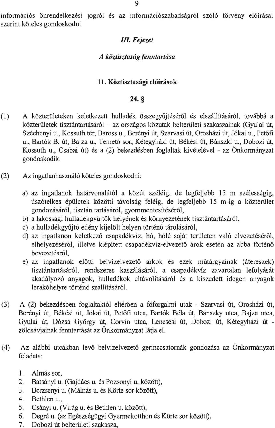 , Kossuth tér, Baross u., Berényi út, Szarvasi út, Orosházi út, Jókai u., Petőfi u., Bartók B. út, Bajza u., Temető sor, Kétegyházi út, Békési út, Bánszki u., Dobozi út, Kossuth u.