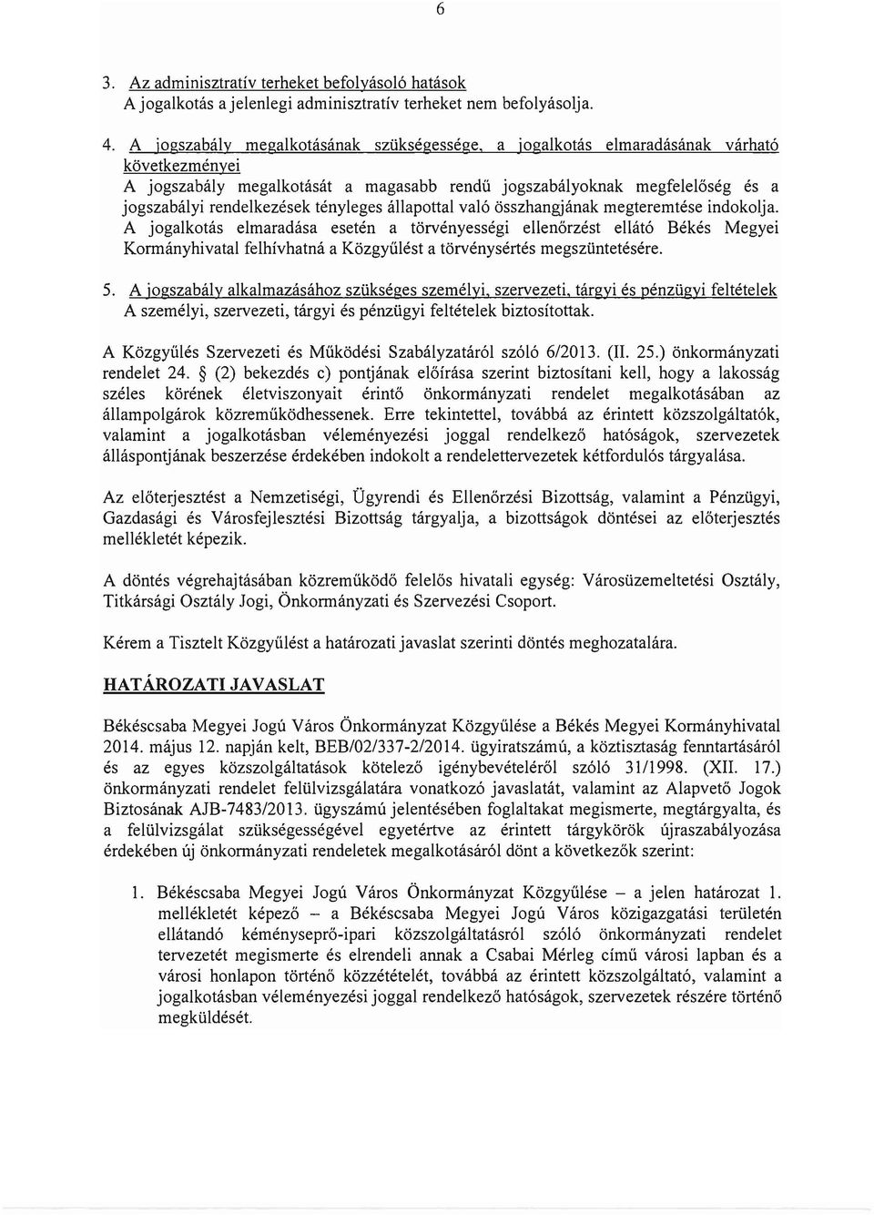 tényleges állapottal való összhangjának megteremtése indokolja.