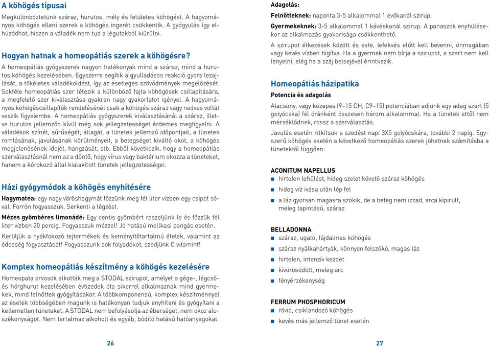 A homeopátiás gyógyszerek nagyon hatékonyak mind a száraz, mind a hurutos köhögés kezelésében.