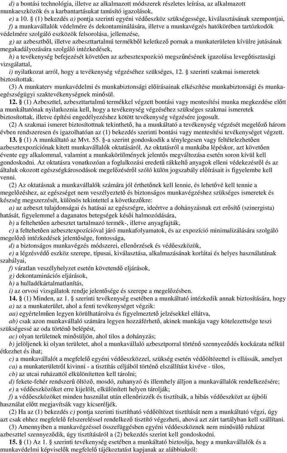 védelmére szolgáló eszközök felsorolása, jellemzése, g) az azbesztbıl, illetve azbeszttartalmú termékbıl keletkezı pornak a munkaterületen kívülre jutásának megakadályozására szolgáló intézkedések,
