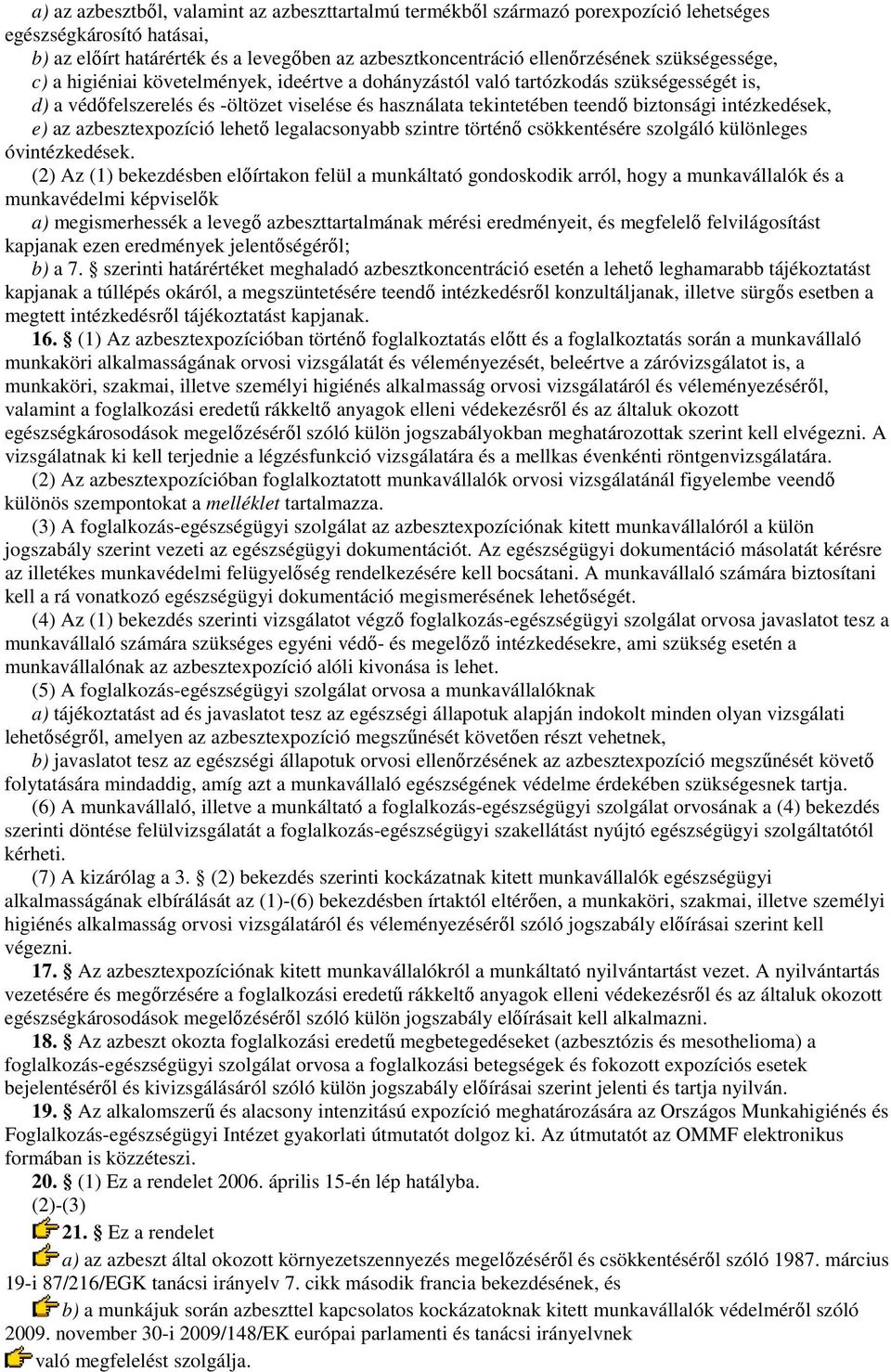 intézkedések, e) az azbesztexpozíció lehetı legalacsonyabb szintre történı csökkentésére szolgáló különleges óvintézkedések.