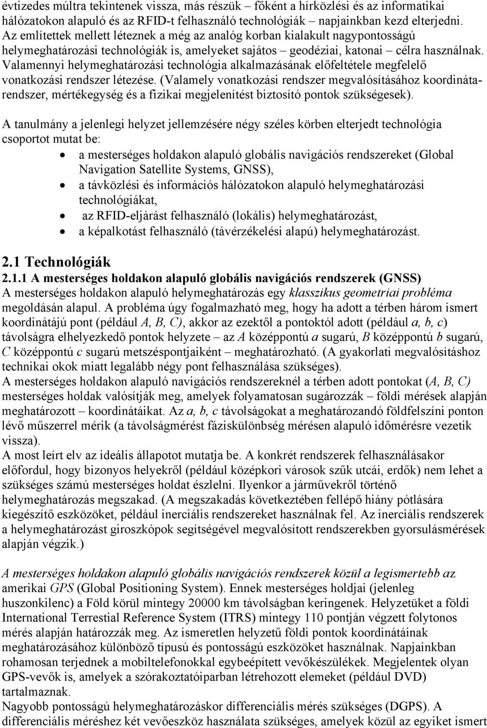 Valamennyi helymeghatározási technológia alkalmazásának előfeltétele megfelelő vonatkozási rendszer létezése.