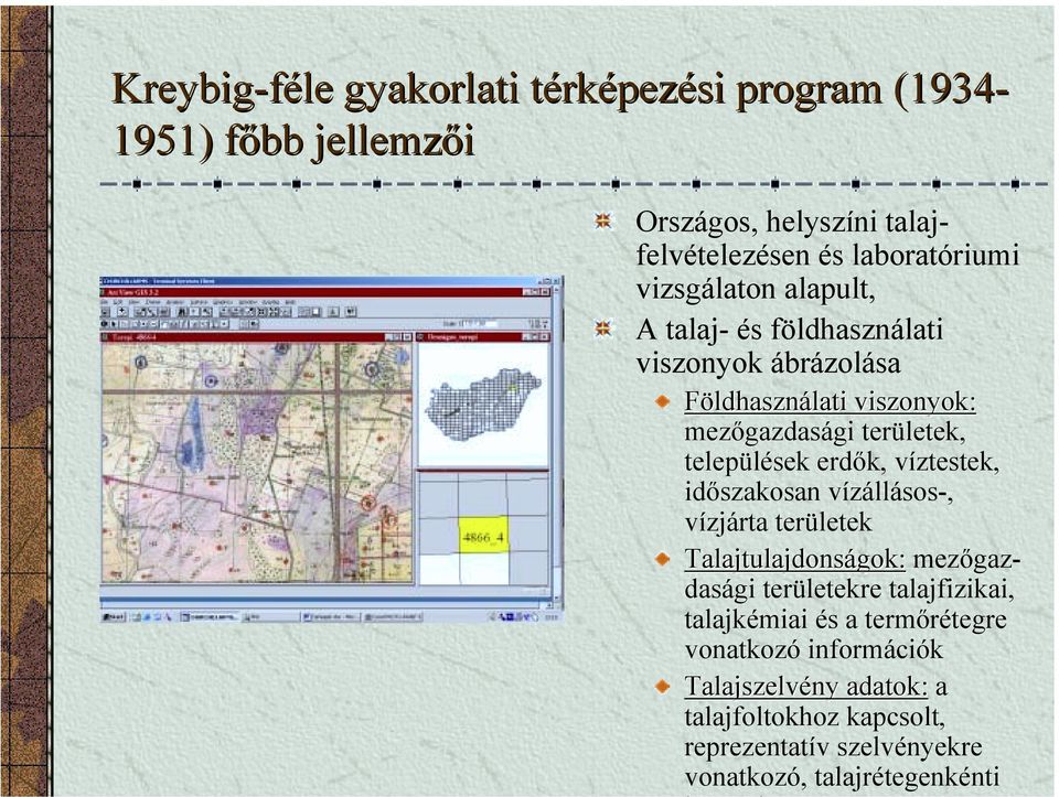 erdők, víztestek, időszakosan vízállásos-, vízjárta területek Talajtulajdonságok: mezőgazdasági területekre talajfizikai, talajkémiai