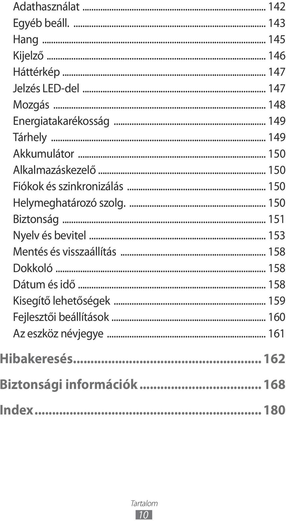 .. 150 Helymeghatározó szolg.... 150 Biztonság... 151 Nyelv és bevitel... 153 Mentés és visszaállítás... 158 Dokkoló.