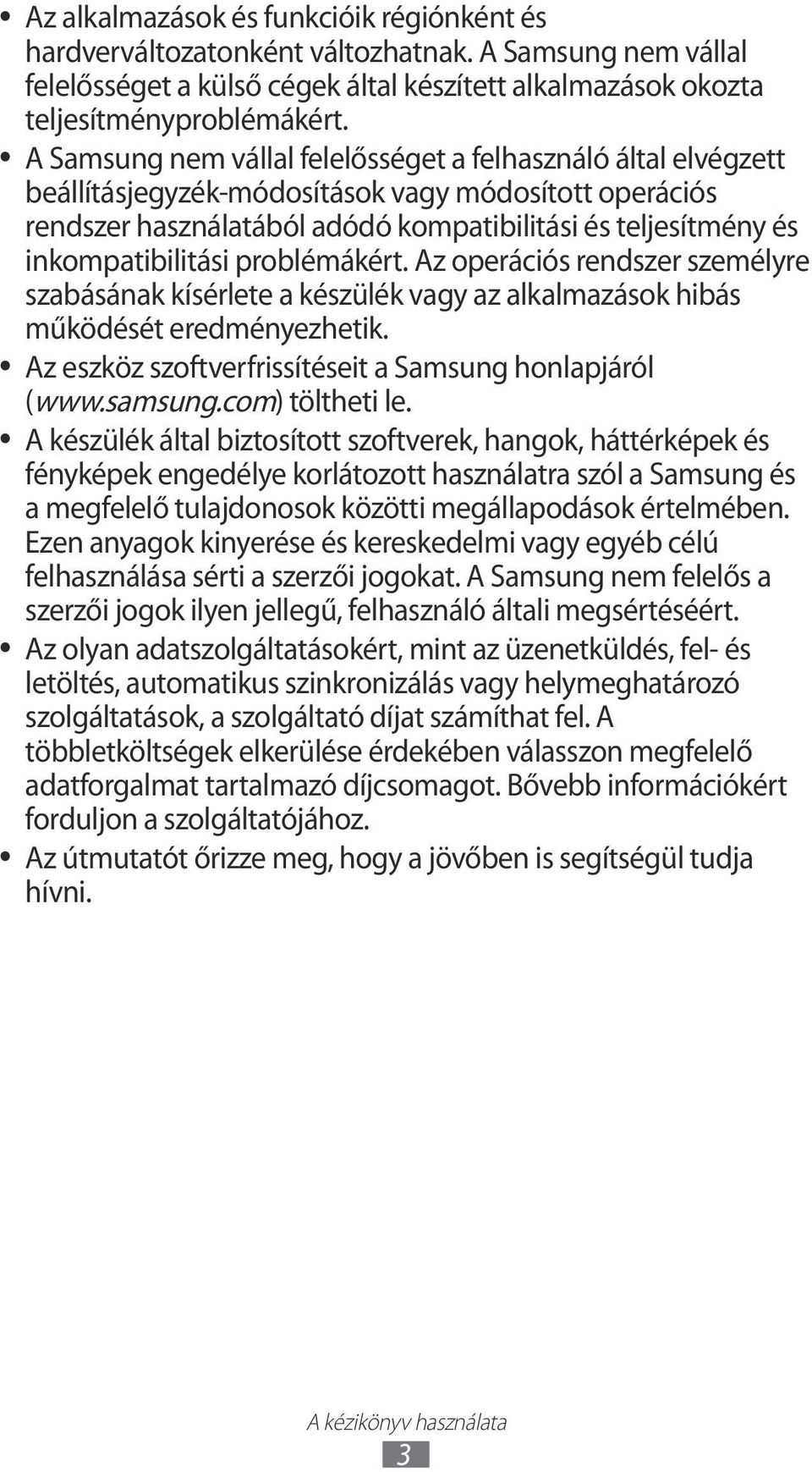inkompatibilitási problémákért. Az operációs rendszer személyre szabásának kísérlete a készülék vagy az alkalmazások hibás működését eredményezhetik.
